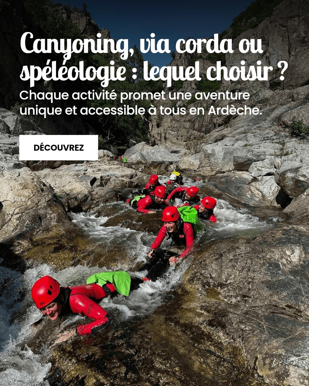 Canyoning, via corda ou sp&eacute;l&eacute;ologie : quoi choisir ?

Chaque activit&eacute; offre une aventure unique en Ard&egrave;che, adapt&eacute;e &agrave; tous les &acirc;ges et tous les niveaux. En famille ou entre amis, trouvez la sortie qui f