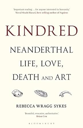 Kindred: Neanderthal Life, Love, Death and Art