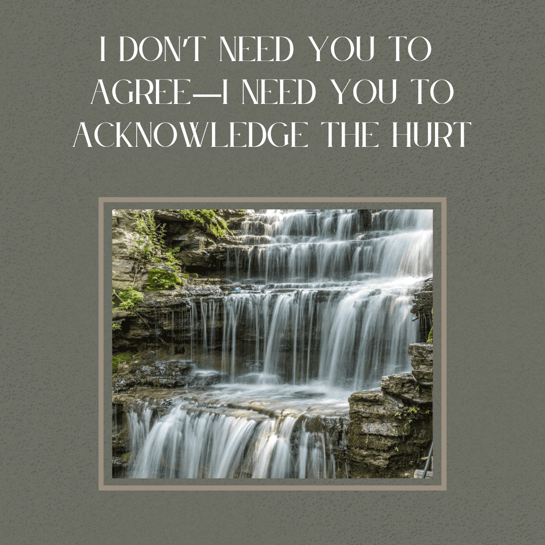 I Don’t Need You to Agree—I Need You to Acknowledge the Hurt From Trauma Therapist Alpharetta
