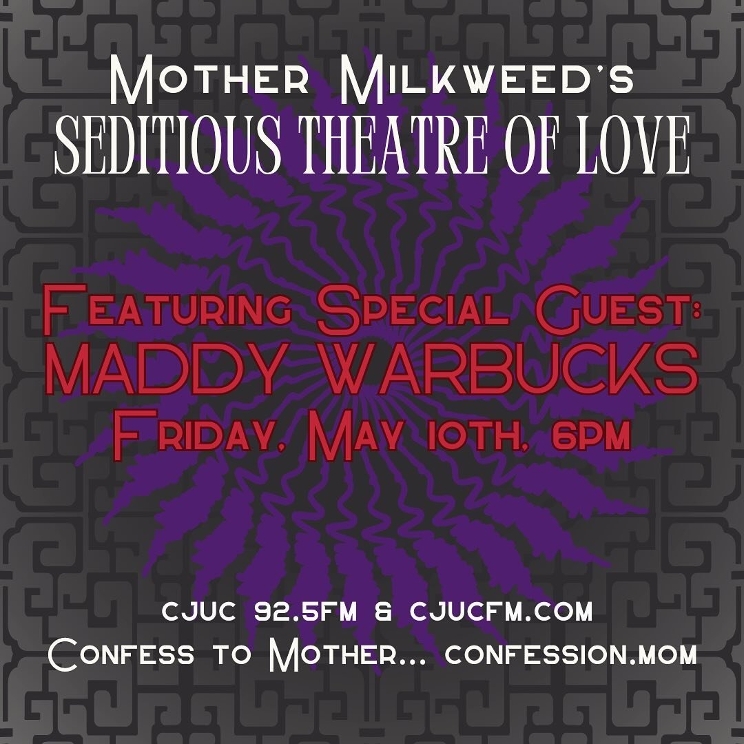 We have TWO NEW SPECIAL GUESTS coming to MMSToL ❤️&zwj;🔥

This Week, May 10th: MADDY WARBUCKS 🗡️
Next Week, May 17th: MASSIMO 🥀

Listen to Mother Milkweed&rsquo;s SEDITIOUS THEATRE OF LOVE
Fridays at 6pm on CJUC 92.5fm &amp; cjucfm.com 📻

Come fo