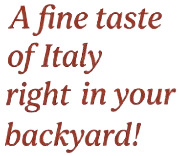 A fine taste of Italy right in your backyard!
