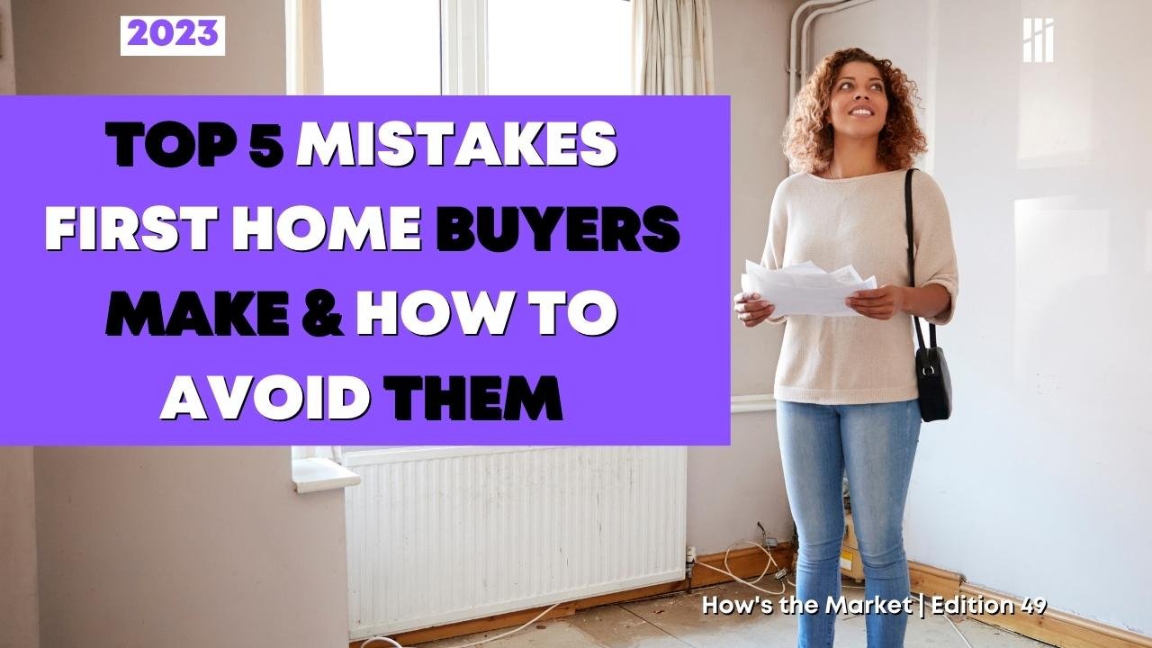 5 Mistakes First Home Buyers Make &amp; How To Avoid Them