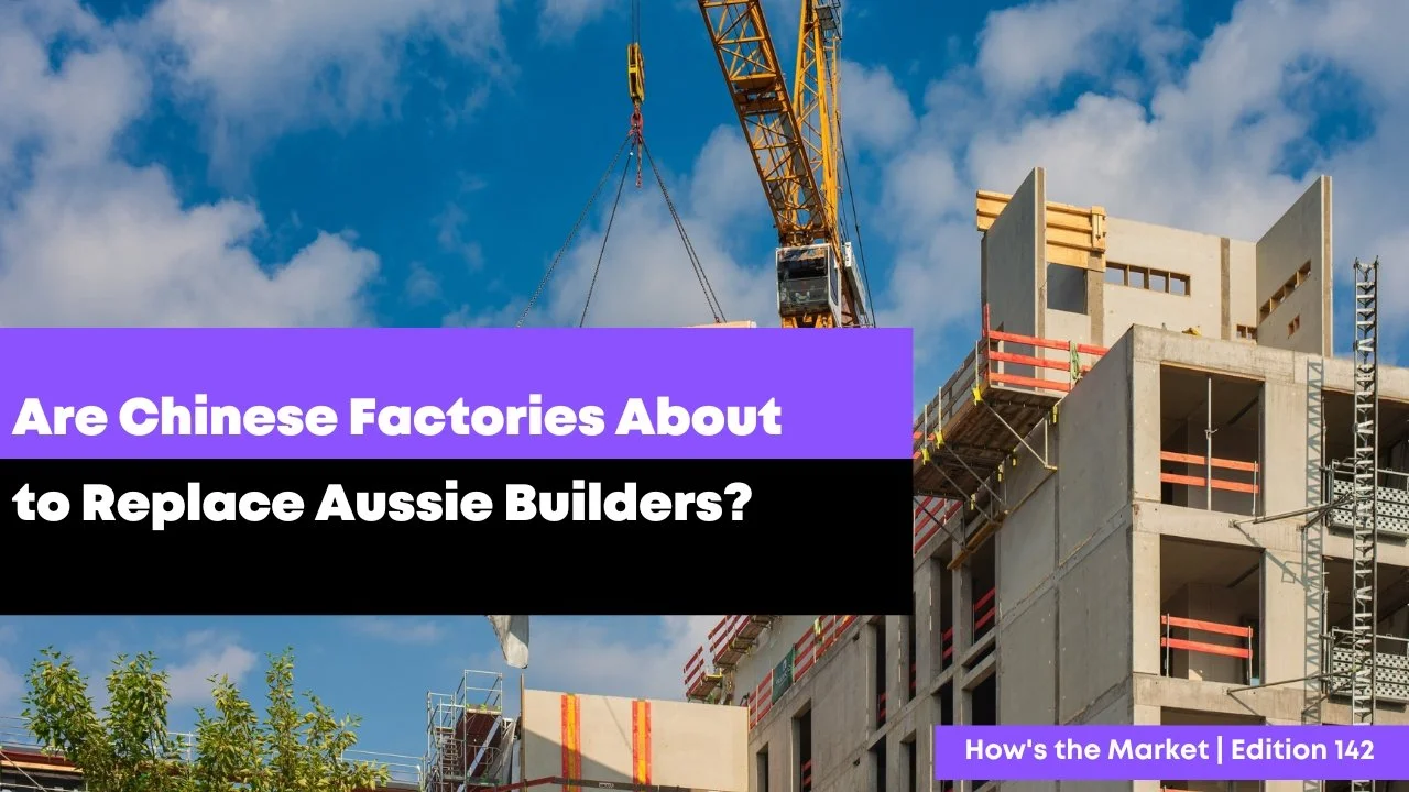 Are Chinese Factories About to Replace Aussie Builders?