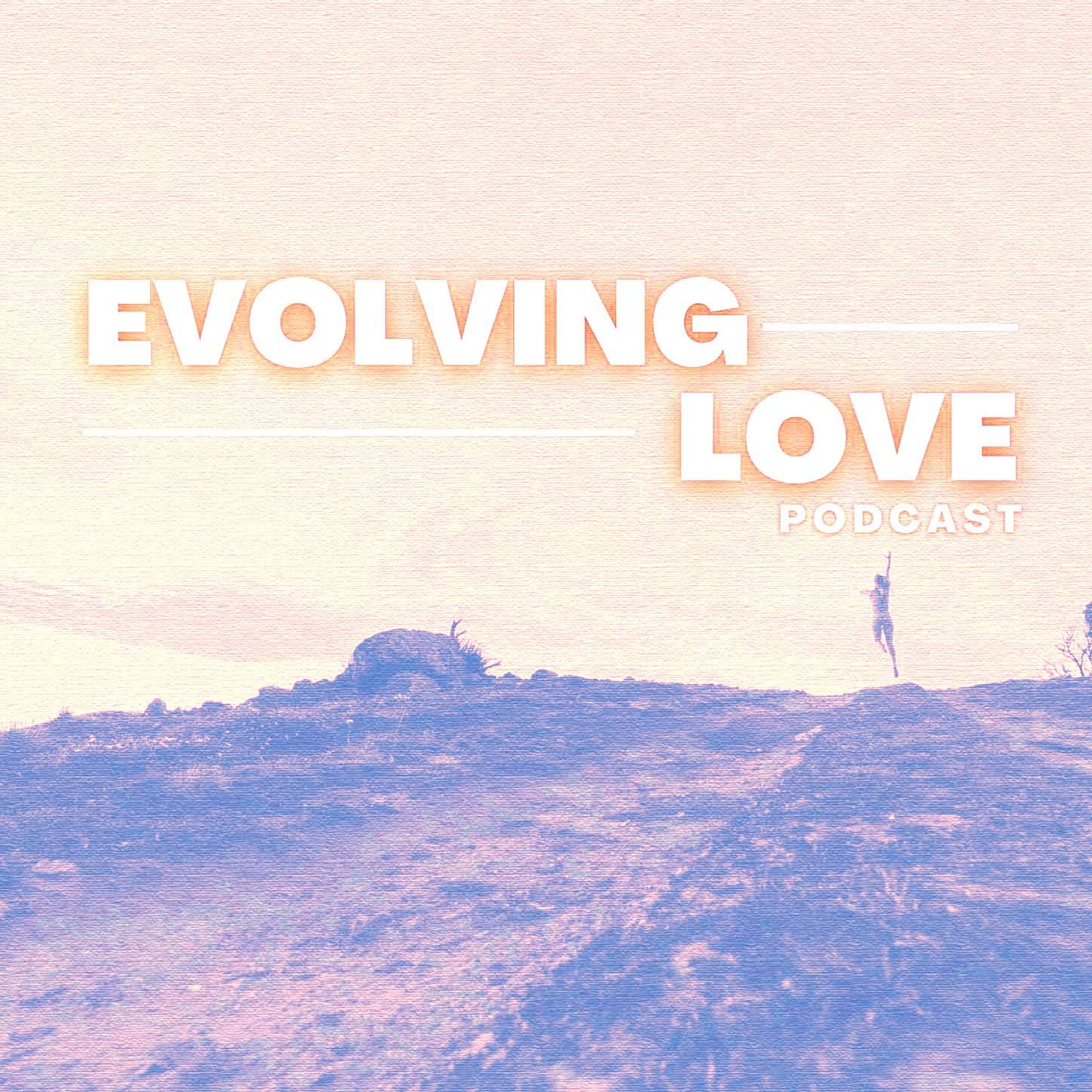 Ep 4. Jealousy & Envy, Community Building & Funny Moments — Evolving Love  Project