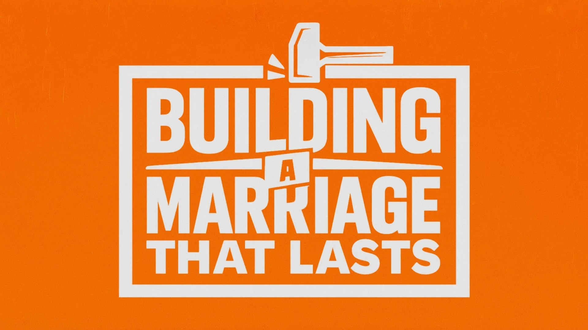 Building a Marriage that Lasts