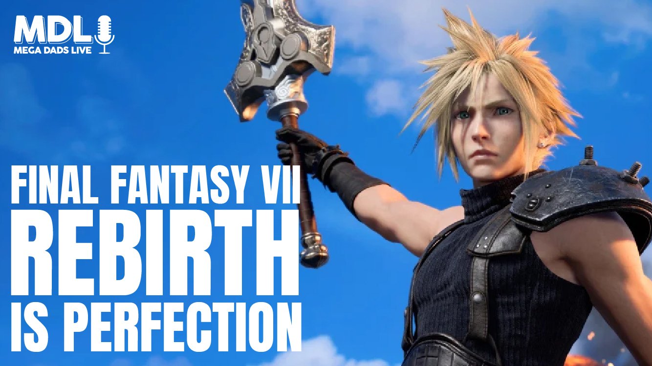 Mega Dads Live #132: Final Fantasy VII Rebirth is PERFECTION