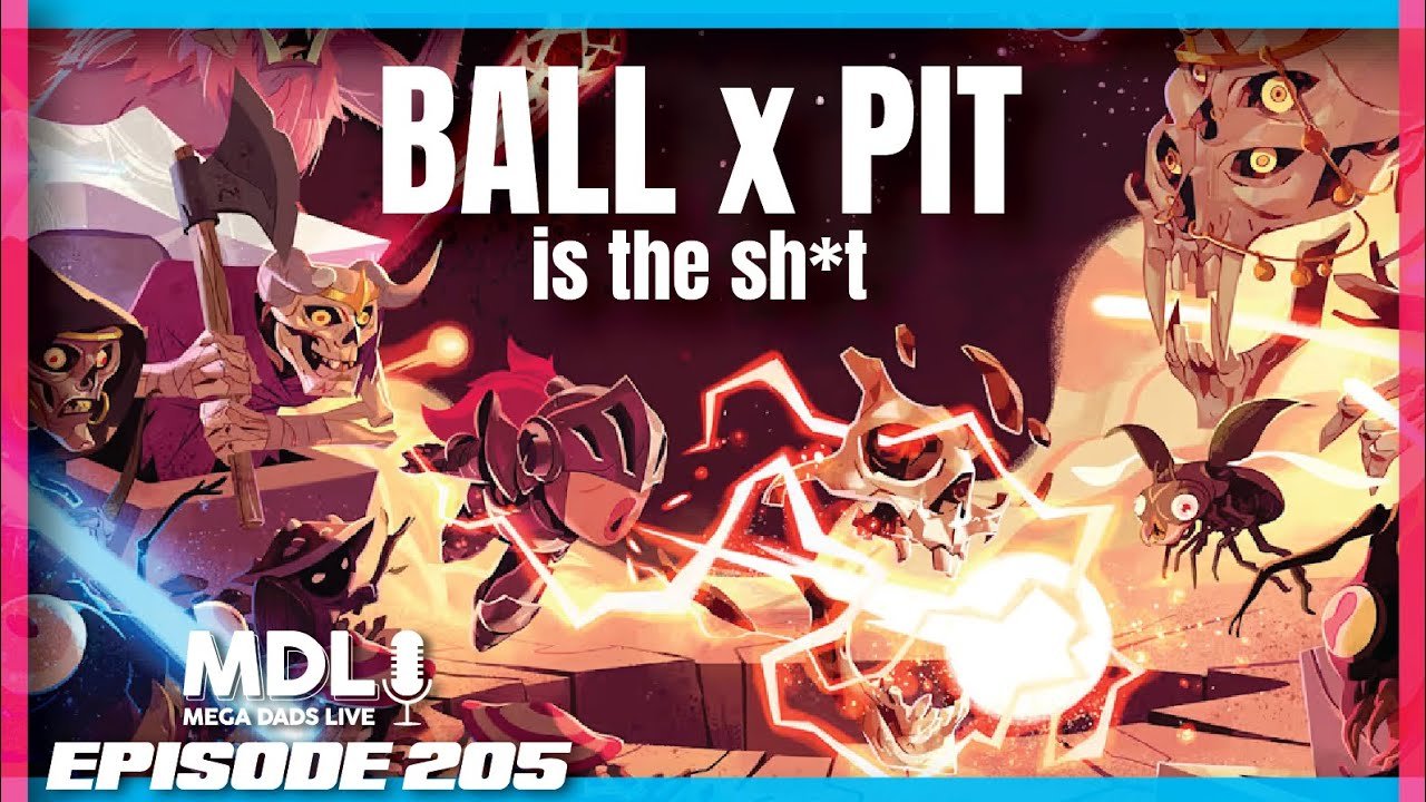 Mega Dads Live Episode 105 - Ball x Pit is the Sh*t!