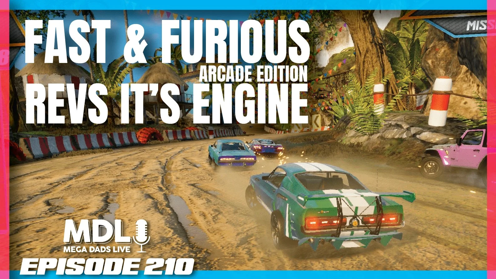 Mega Dads Live Episode 210: Fast &amp; Furious Arcade Edition Revs It's Engine