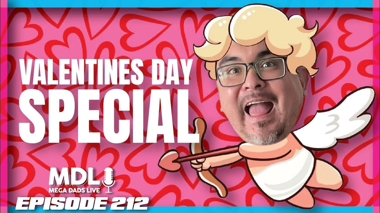 Mega Dads Live Episode 212 - Valentine's Day Special!
