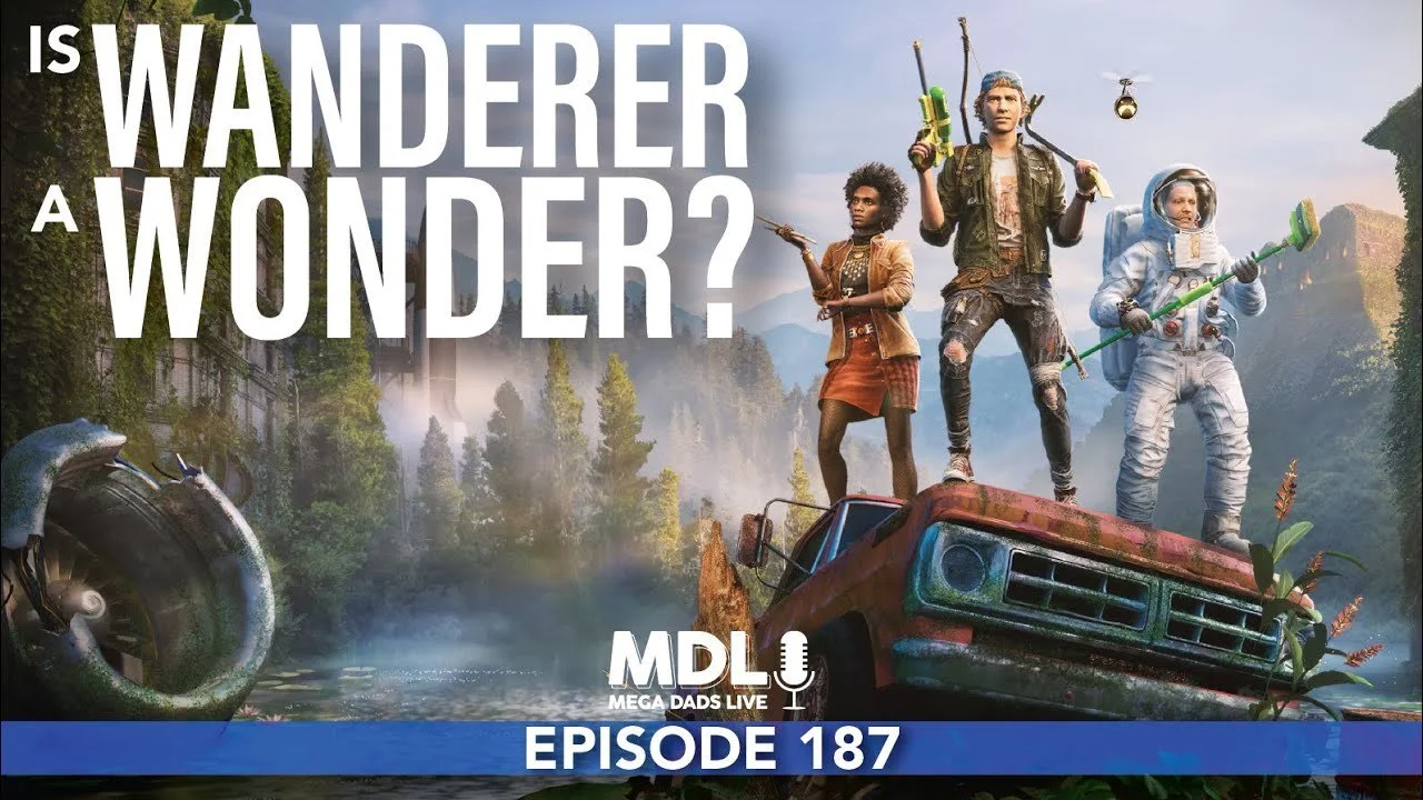 Mega Dads Live Episode 187 - Is Wanderer a Wonder?