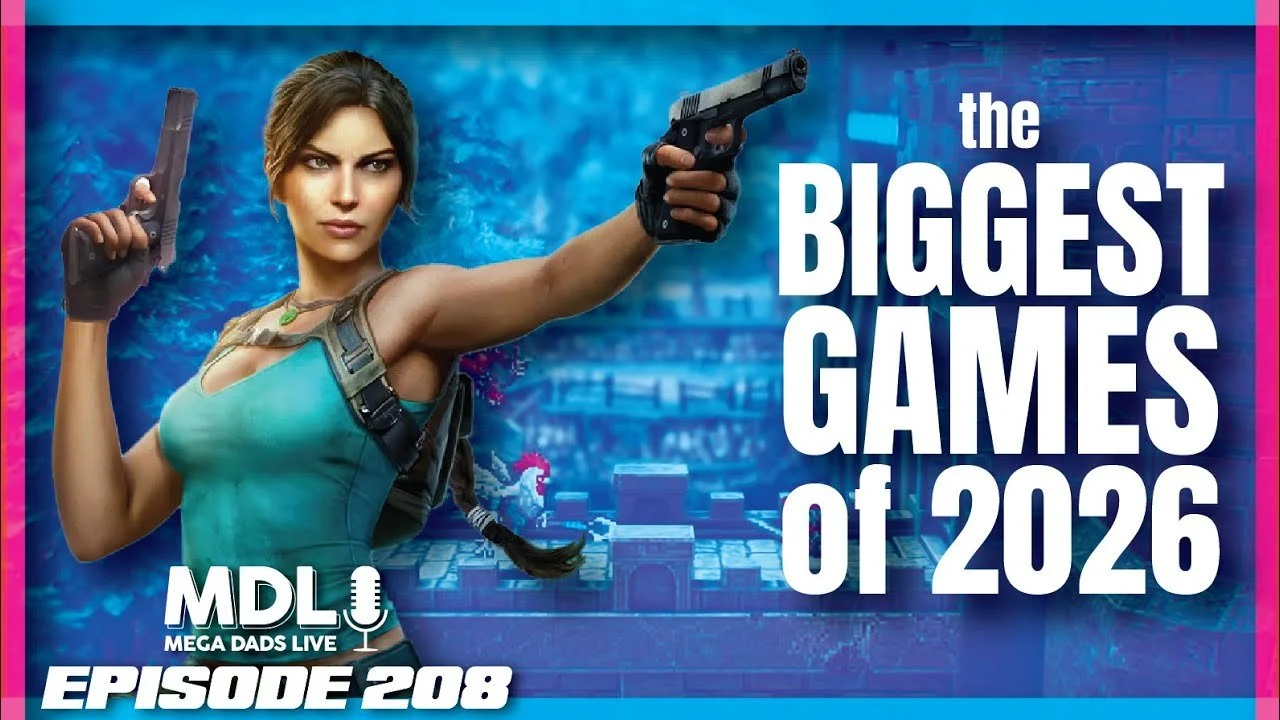 Mega Dads Live Episode 208 - The Biggest Games of 2026