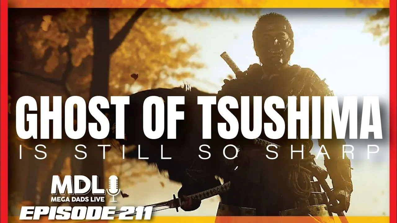 Mega Dads Live Episode 211 - Ghost of Tsushima is Still So Sharp