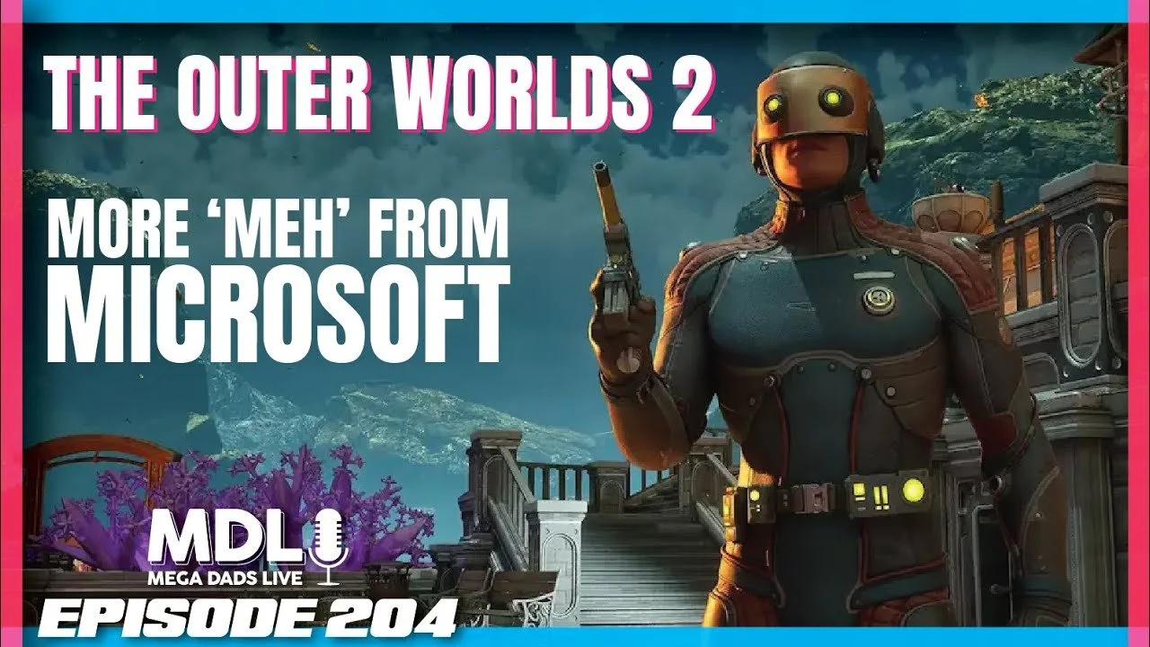 Mega Dads Live Episode 204 - The Outer Worlds 2: More 'Meh' from Microsoft