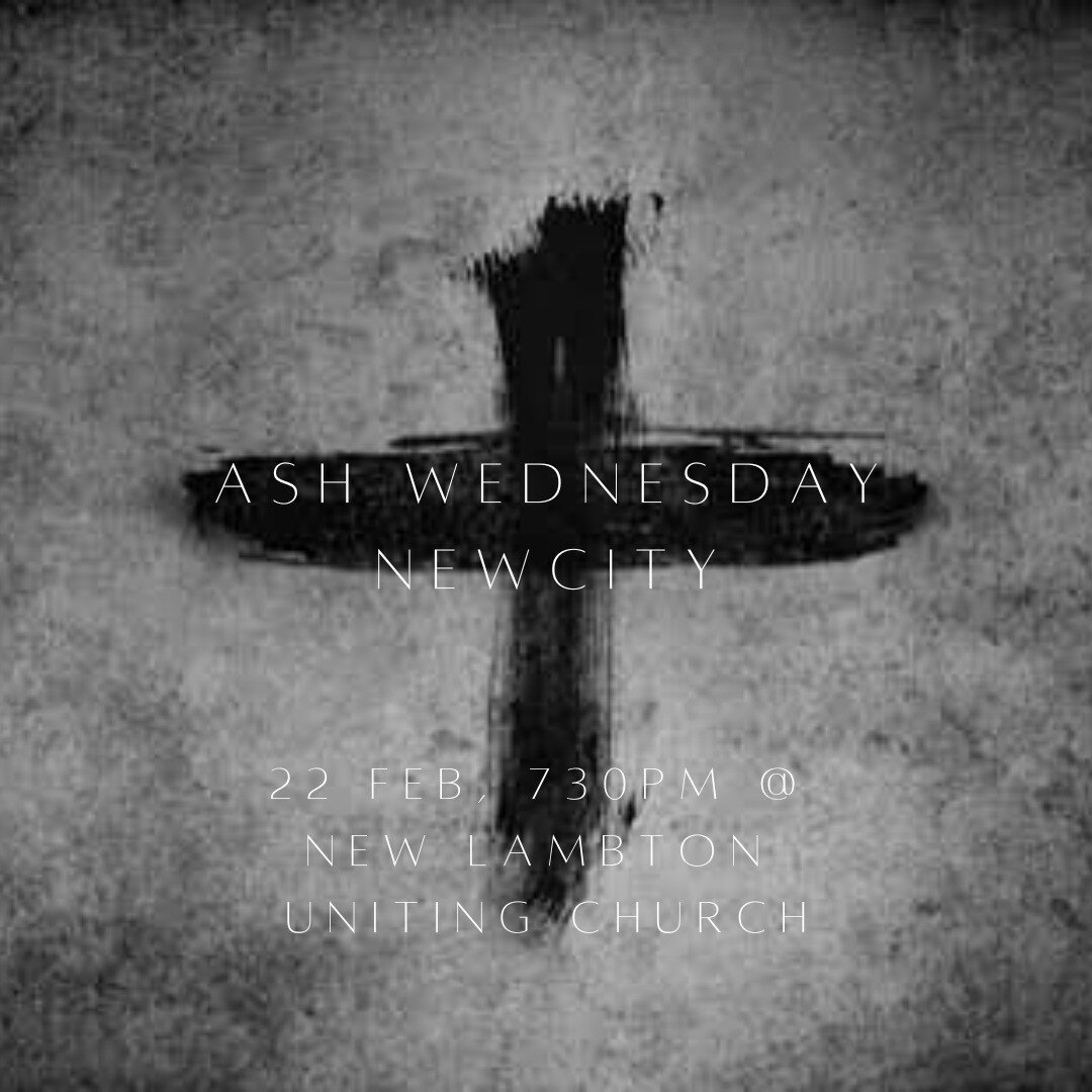 ASH WEDNESDAY SERVICE
730PM 22/2 @ NEW LAMBTON UNITING CHURCH
hymns, scripture readings, communion, prayers  and a short homily. All are welcome!