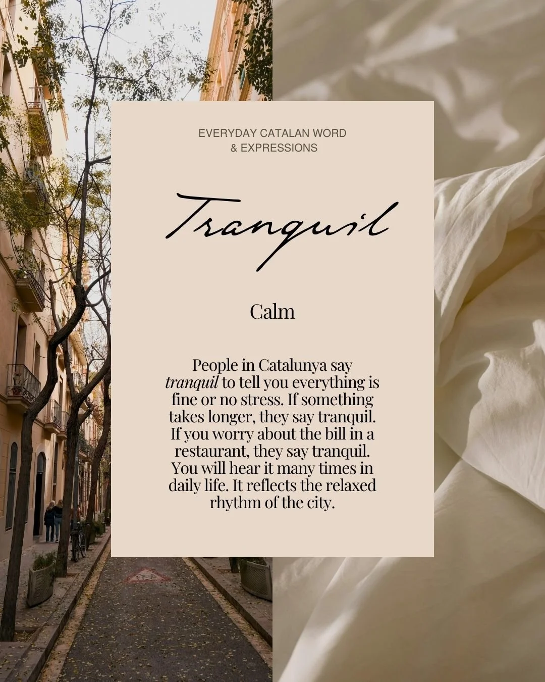 Tranquil means calm in Catalan, but in Barcelona it&rsquo;s more than that.

People say tranquil to reassure you: no stress, no rush, everything&rsquo;s fine.

You&rsquo;ll hear it when something takes time, when you worry about the bill, when life a