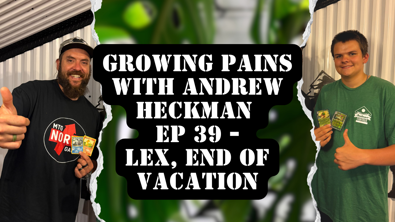 Growing Pains with Andrew Heckman - Ep 39 - Lex, end of Vacation