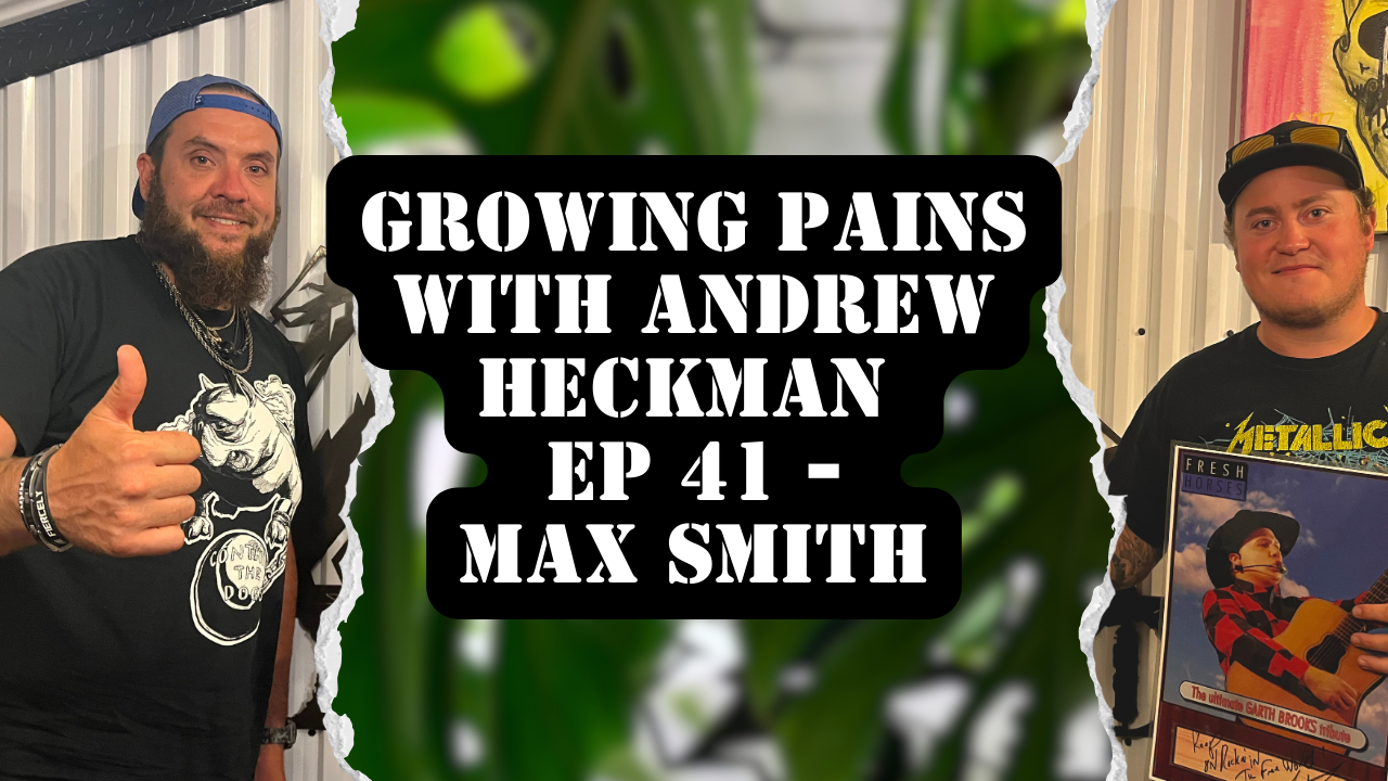 Growing Pains with Andrew Heckman - Ep 41- Max Smith