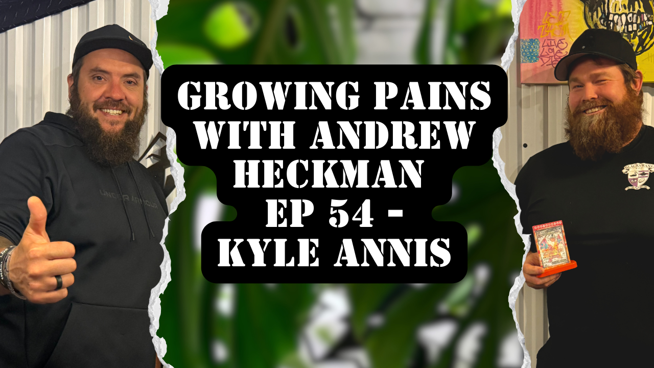 Growing Pains with Andrew Heckman - Ep 54 - Kyle Annis
