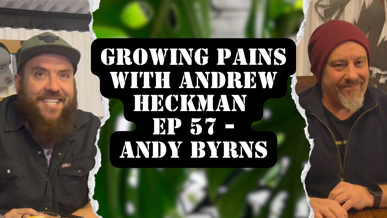 Growing Pains with Andrew Heckman - Ep 57 - Andy Byrns