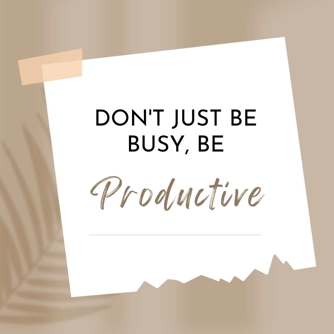 Inspirational productivity card reading “Don’t just be busy, be productive,” emphasizing meaningful progress over constant activity.