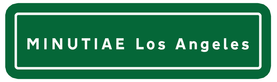 MINUTIAE LOS ANGELES