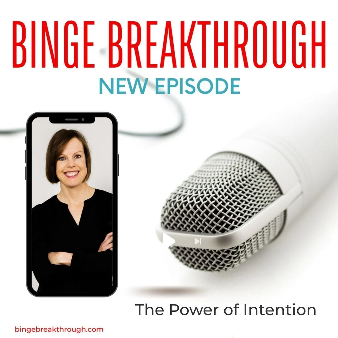 This week on the Binge Breakthrough podcast I'm talking about one of my favorite tools - the power of intention. 

Discover why setting an intention is a powerful way to get the brain to work for you. 

Learn why intentions are different than goals a