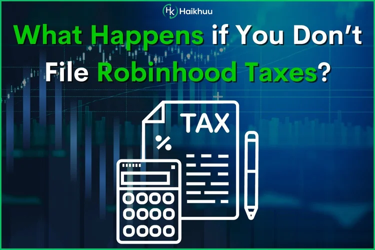 what-happens-if-you-don-t-file-robinhood-taxes-haikhuu-trading