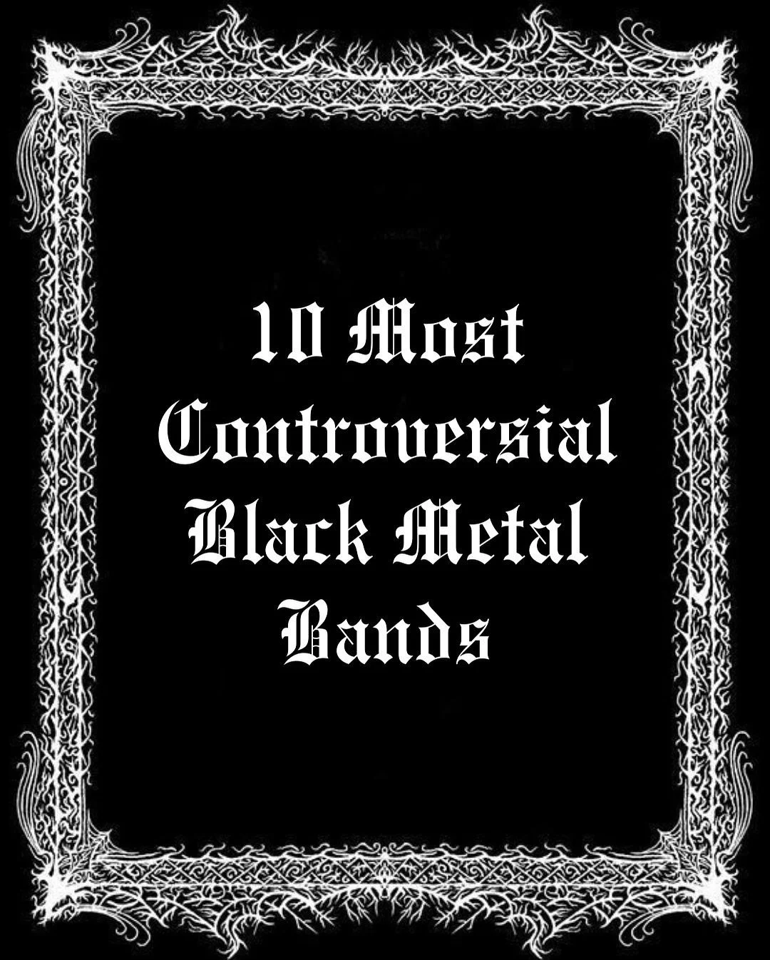 ☠️ 10 MOST CONTROVERSIAL BLACK METAL BANDS☠️

Metal is not without it's controversy. Here are 10 black metal bands who have gathered attention for their actions, stupidity, or otherwise duncical views. 

#metalhead #heavymetal #blackmetal #fyp #headb