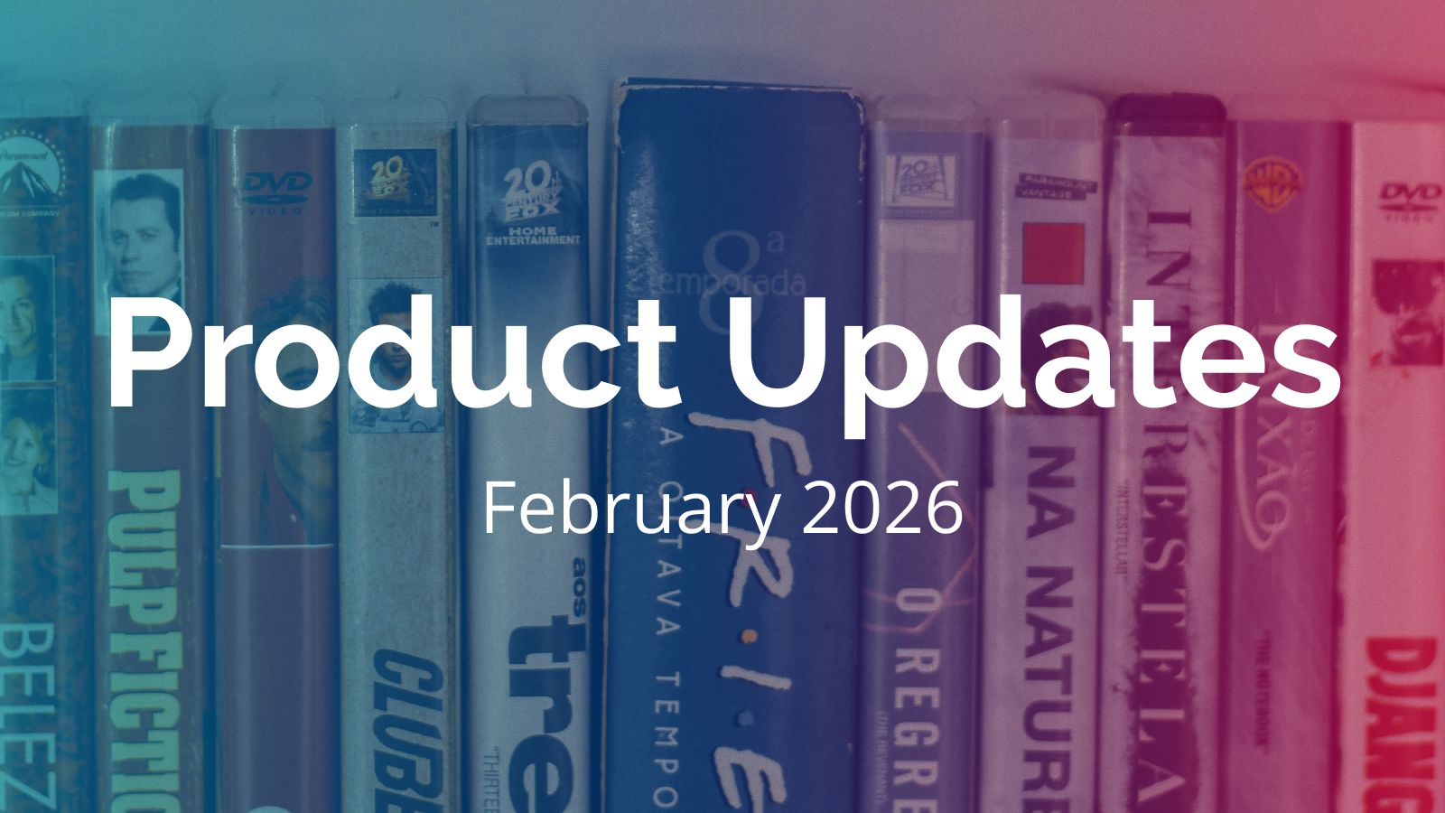 February Product Updates: an extensive list of new features