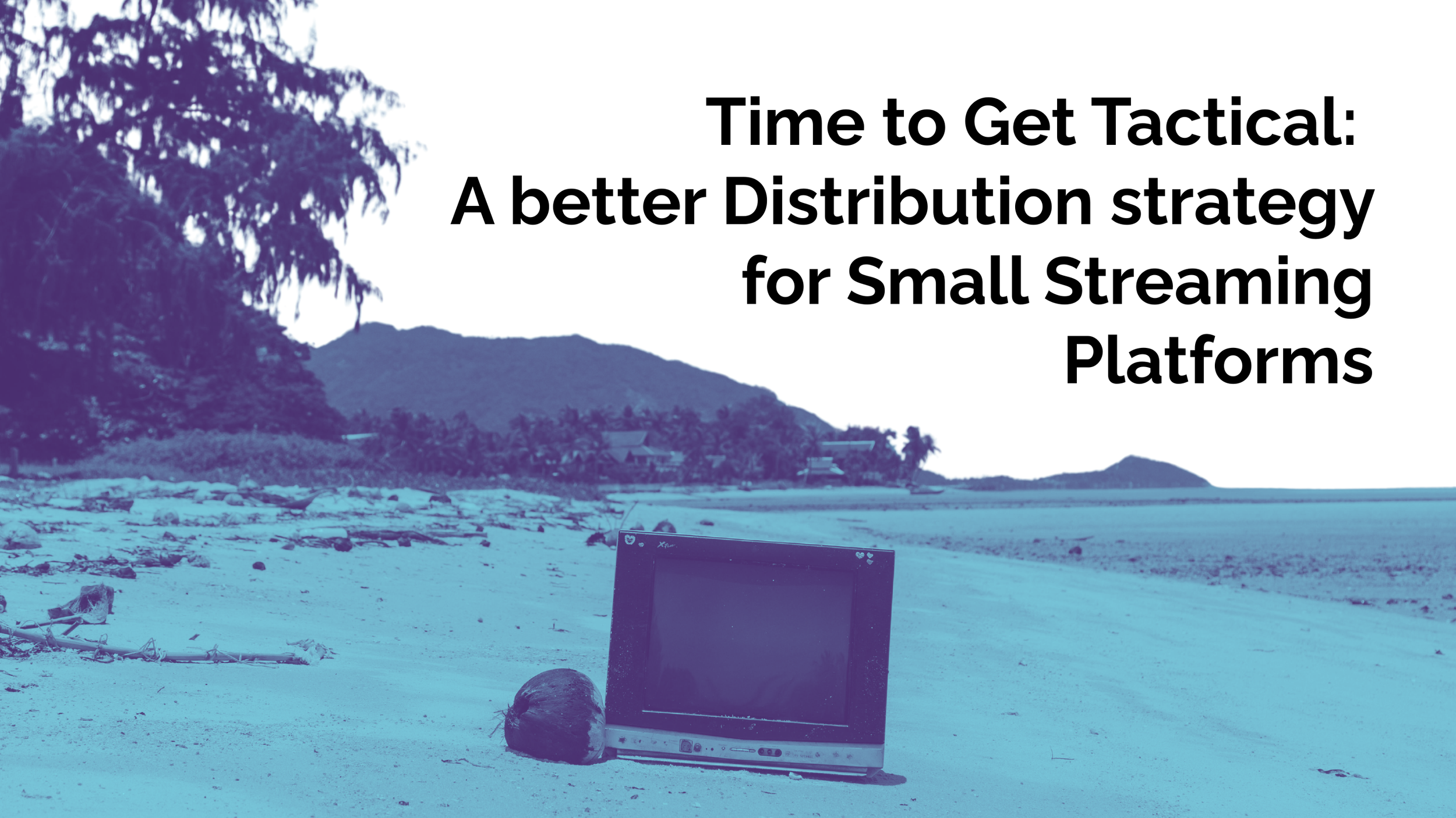Time to Get Tactical: A better Distribution strategy for Small Streaming Platforms