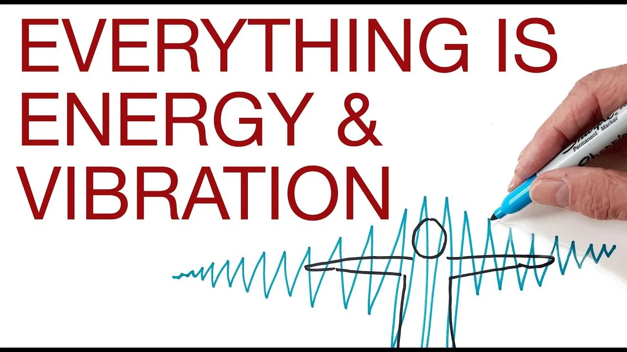 Everything is Energy and Vibration