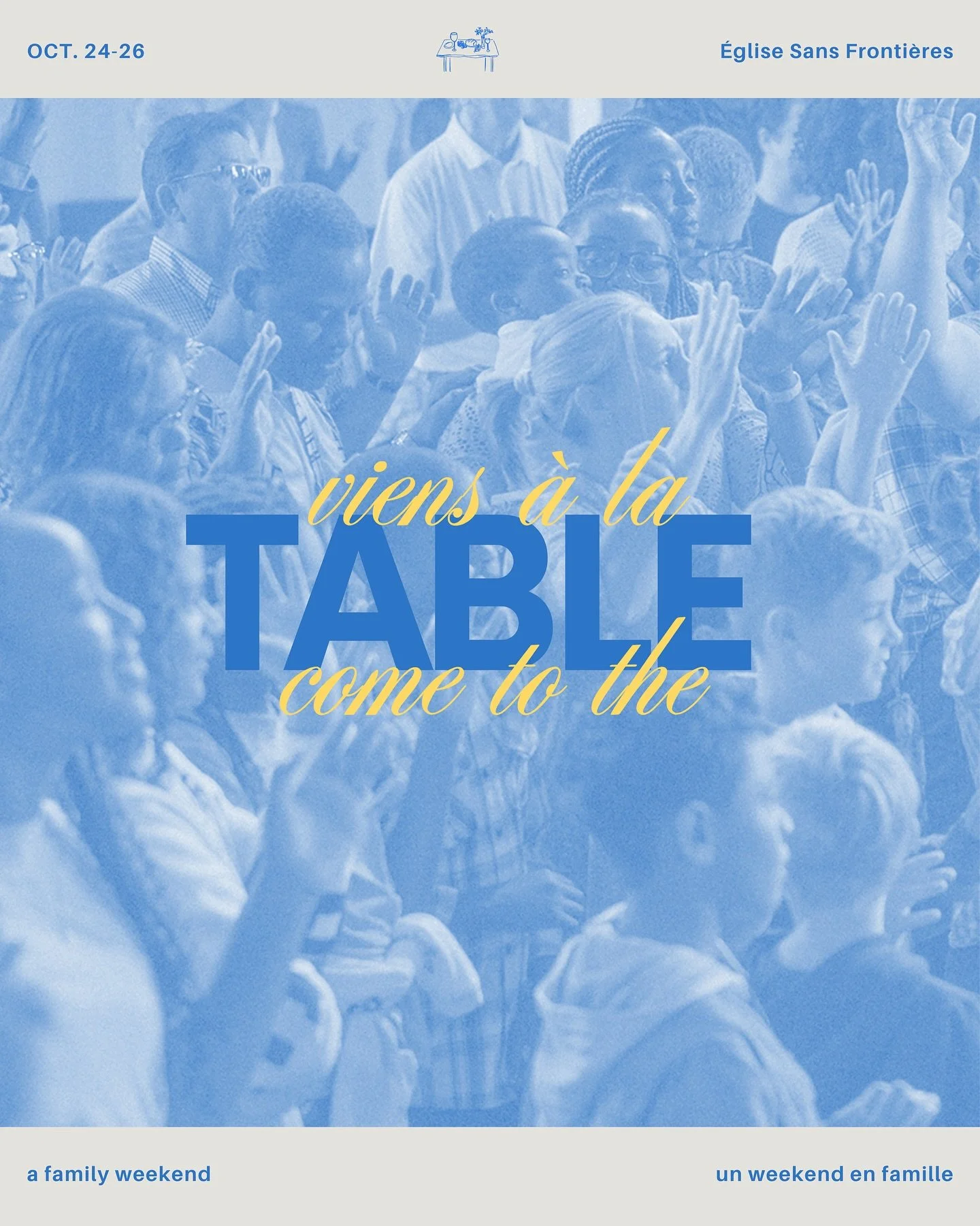 VIENS &Agrave; LA TABLE | Du 24 au 26 octobre, nous, en tant que Famille Sans Fronti&egrave;res, prenons le temps de nous rassembler, de c&eacute;l&eacute;brer et de rendre gr&acirc;ce pour tout ce que notre P&egrave;re a fait et continue de faire pa