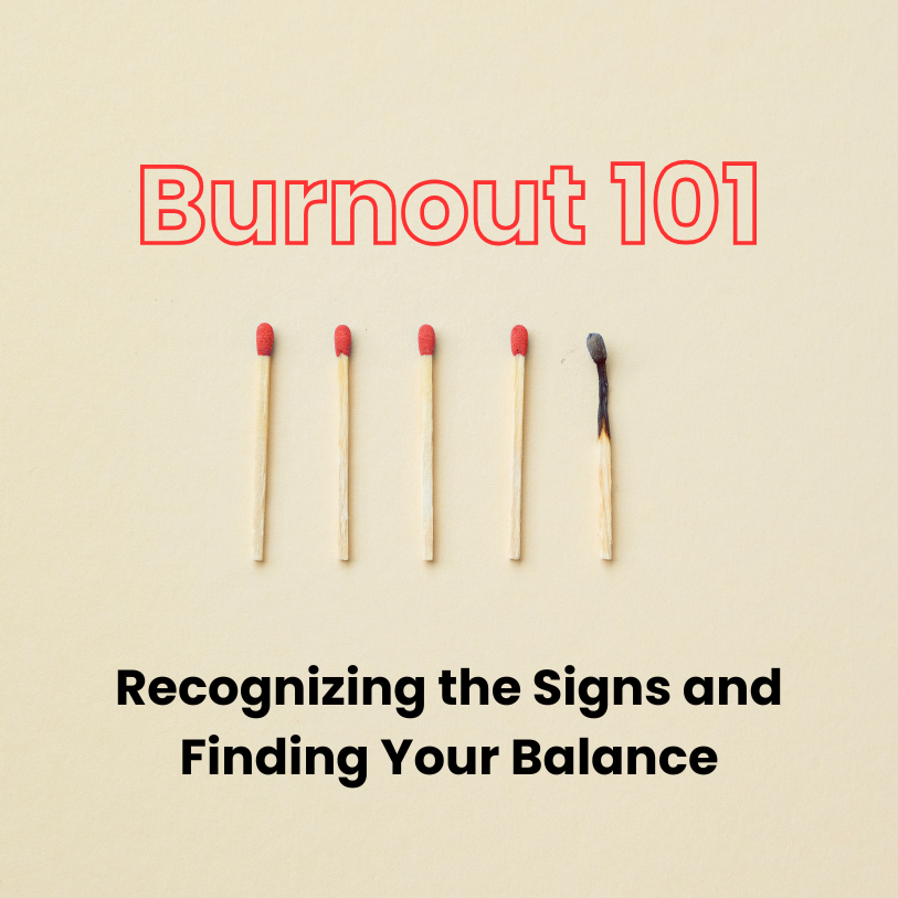 Burnout 101:&nbsp;Recognizing the Signs and Finding Your Balance