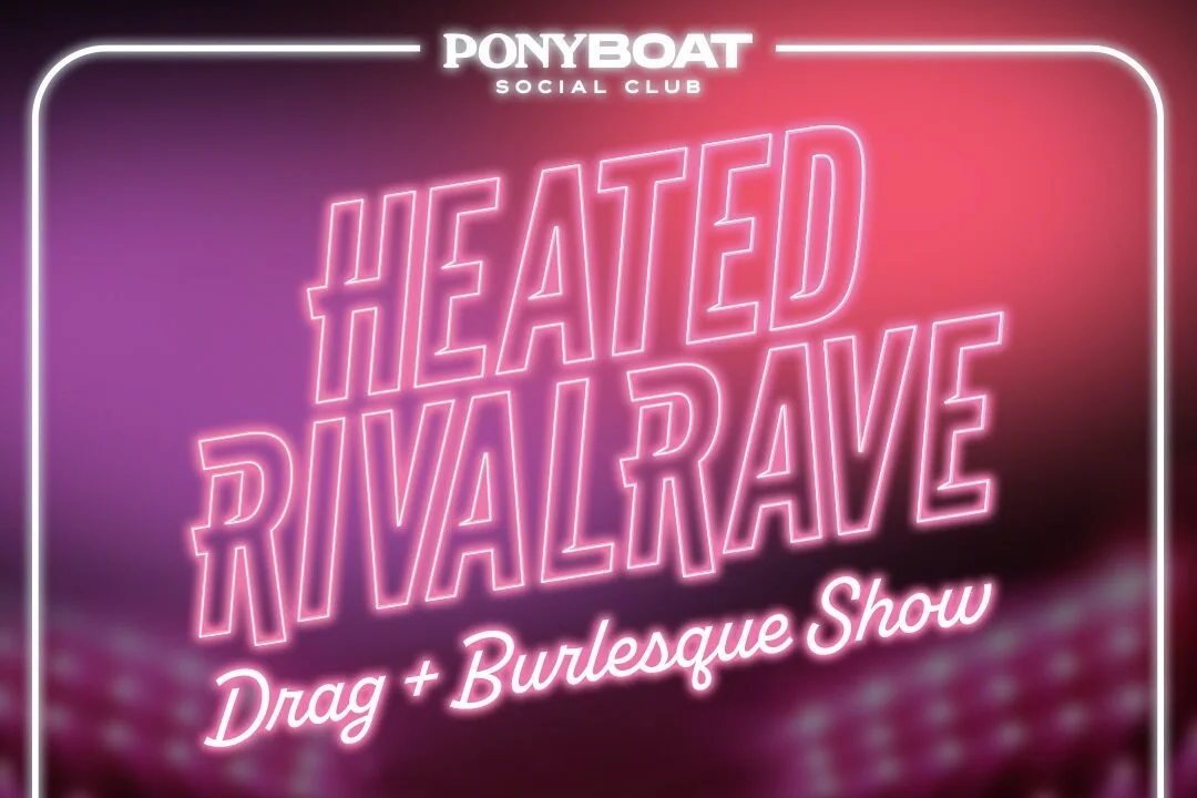 HEATED RIVALRAVE Drag + Burlesque Show