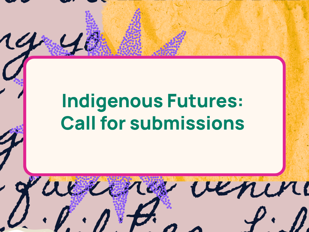 Call for submissions: Indigenous Futures grow with consent culture