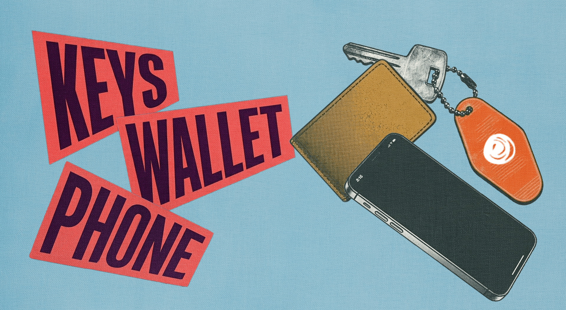 Keys. Wallet. Phone.