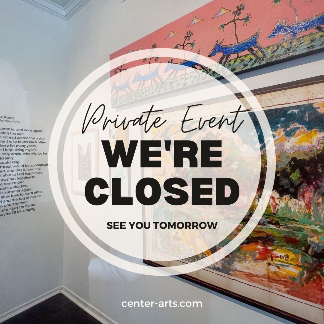 The Center for Contemporary Arts is closed today in preparation for a private event. We will see you all tomorrow and then on Friday for the new Exhibits Reception!