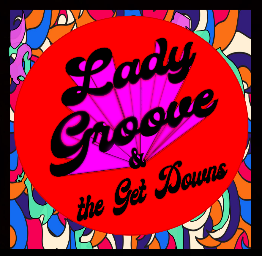 Psychedelic design with text 'Lady Groove & the Get Downs' on red circle, colorful background.