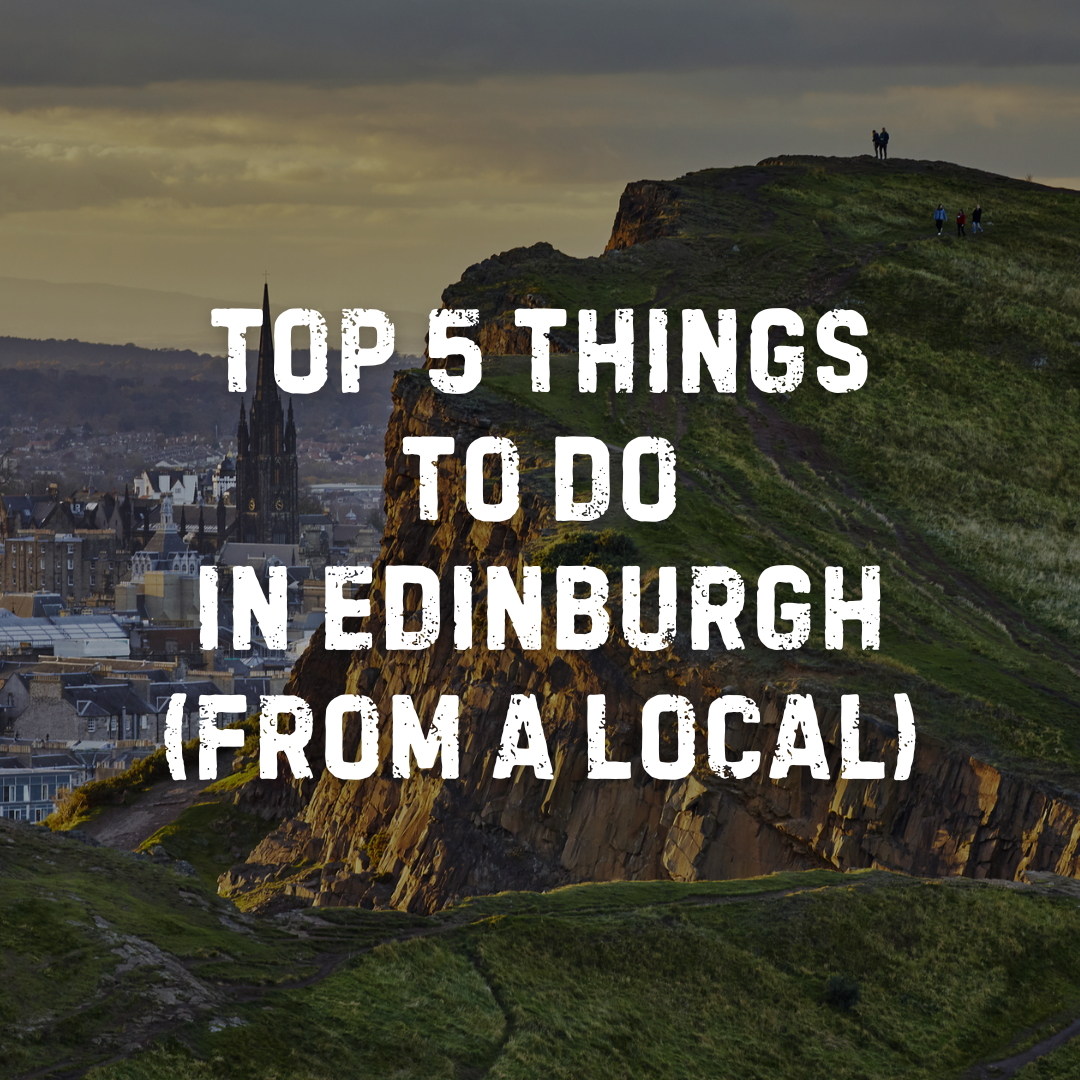 Top 5 Things To Do In Edinburgh - From a Local.