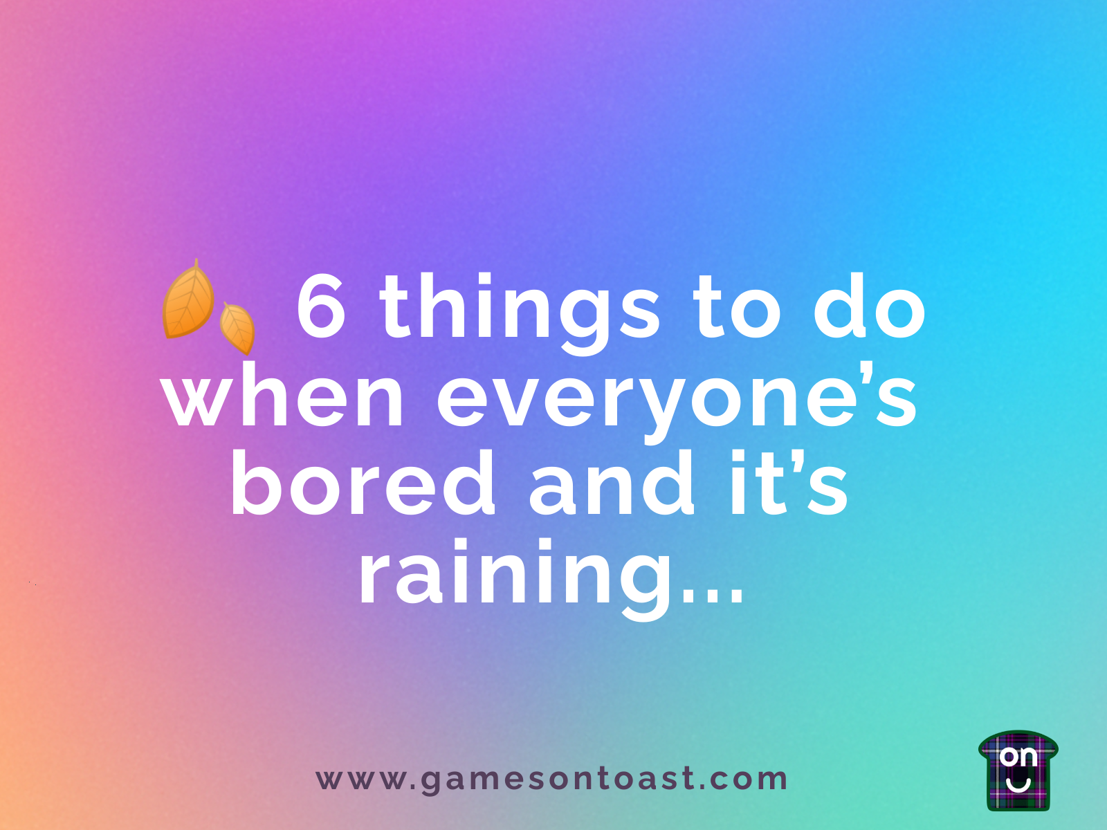 How to keep the fun when it’s chucking it down ☔️