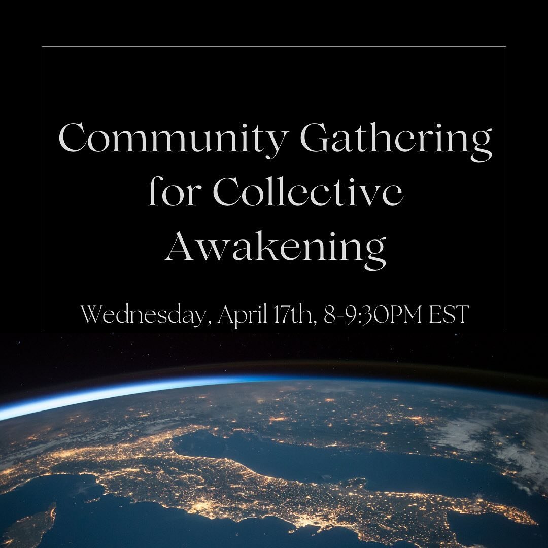💫 Upcoming LIVE Virtual Event: Community Gathering for Collective Awakening 💫

✨WHEN: Wednesday, April 17 from 8-9:30pm ET

✨WHERE: Live on zoom. Event recording will be sent to all participants if you can&rsquo;t join live 

✨WHAT: To ride the wav
