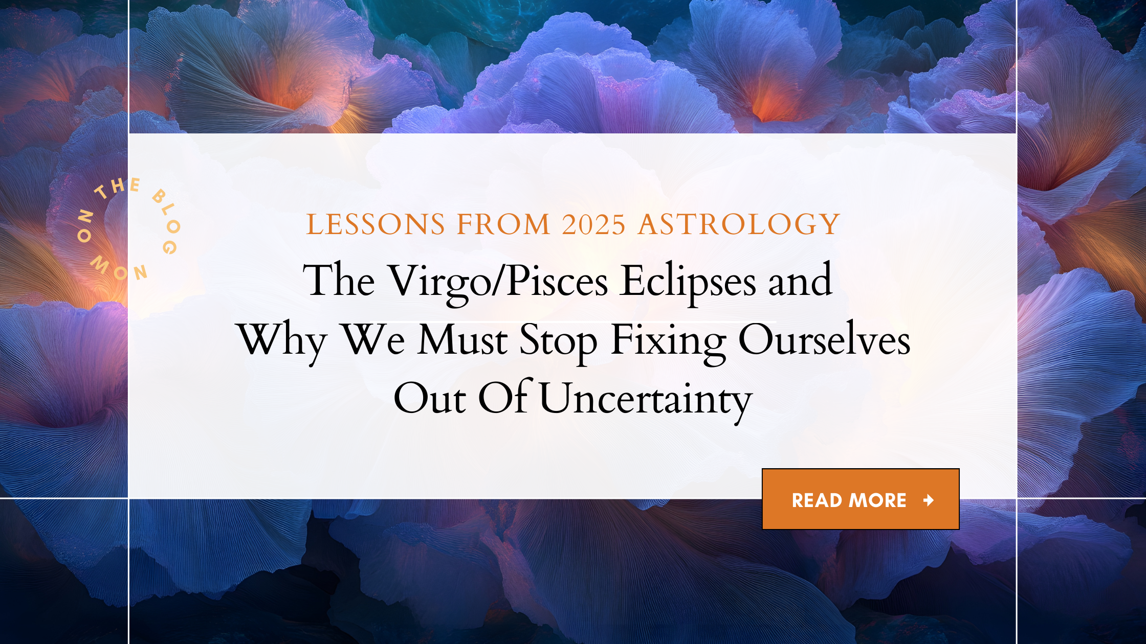 Lessons From 2025 Astrology: The Virgo/Pisces Eclipses and Why We Must Stop Fixing Ourselves Out Of Uncertainty