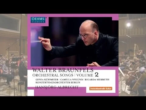 Walter Braunfels: Orchestral Songs II