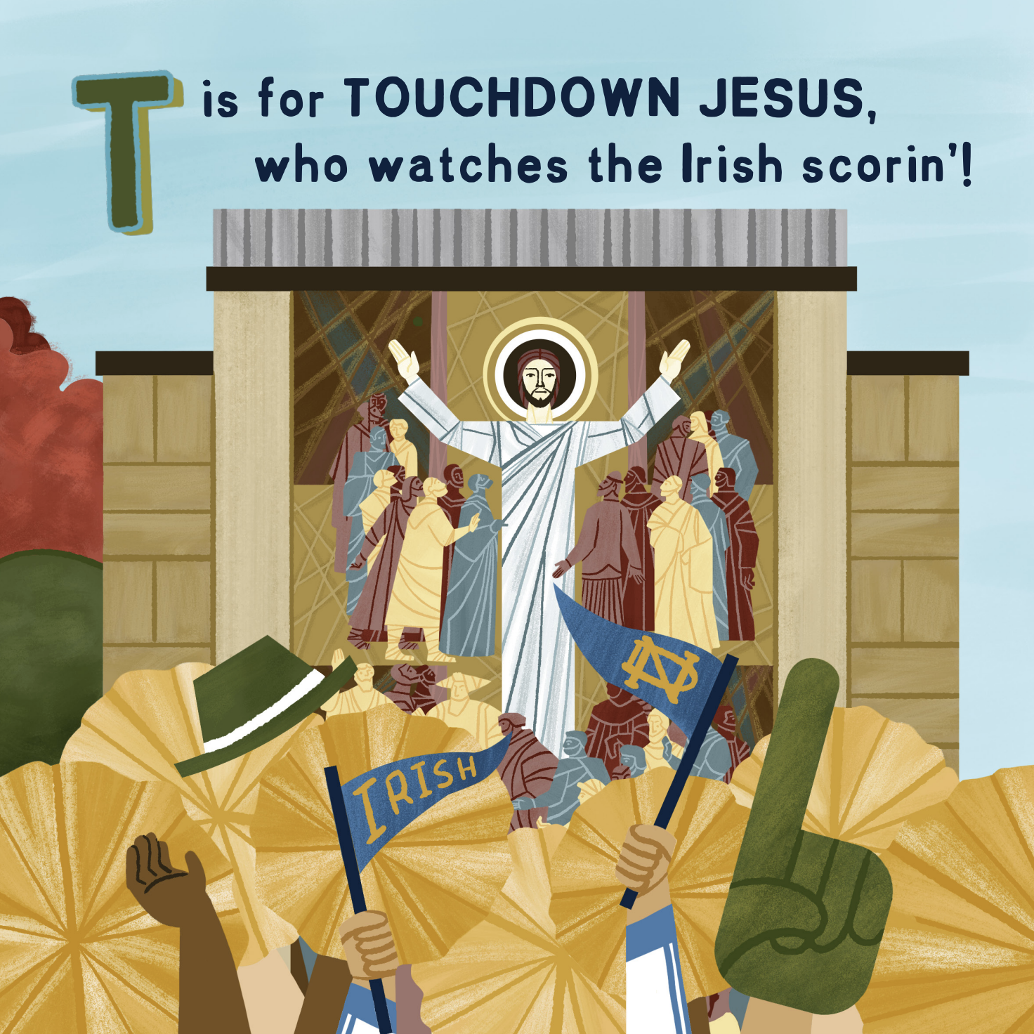 T is for TOUCHDOWN JESUS, Who watches the IRISH SCORIN'!