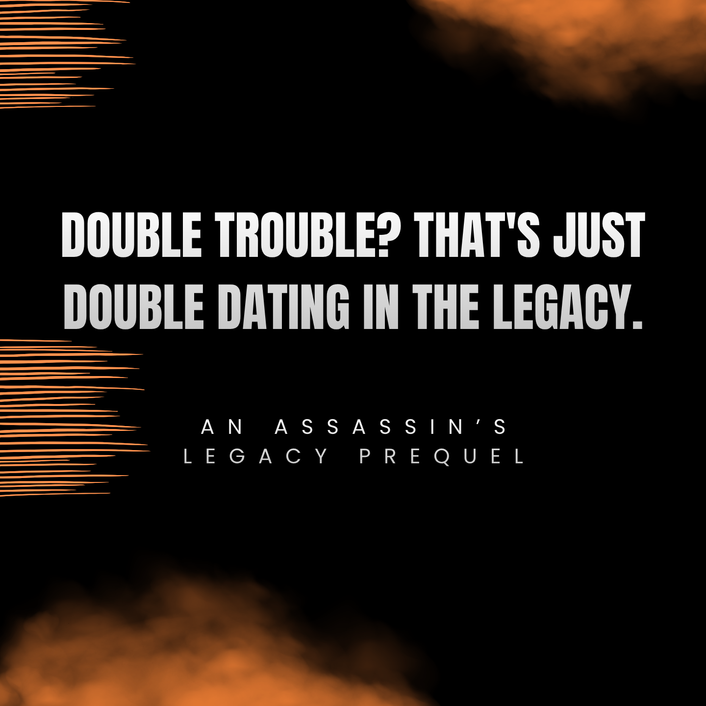 Title screen for the prequel of Assassin's Creed titled 'Double Trouble? That's Just Double Dating in the Legacy' with a black background and orange streaks in the top left and bottom left corners.