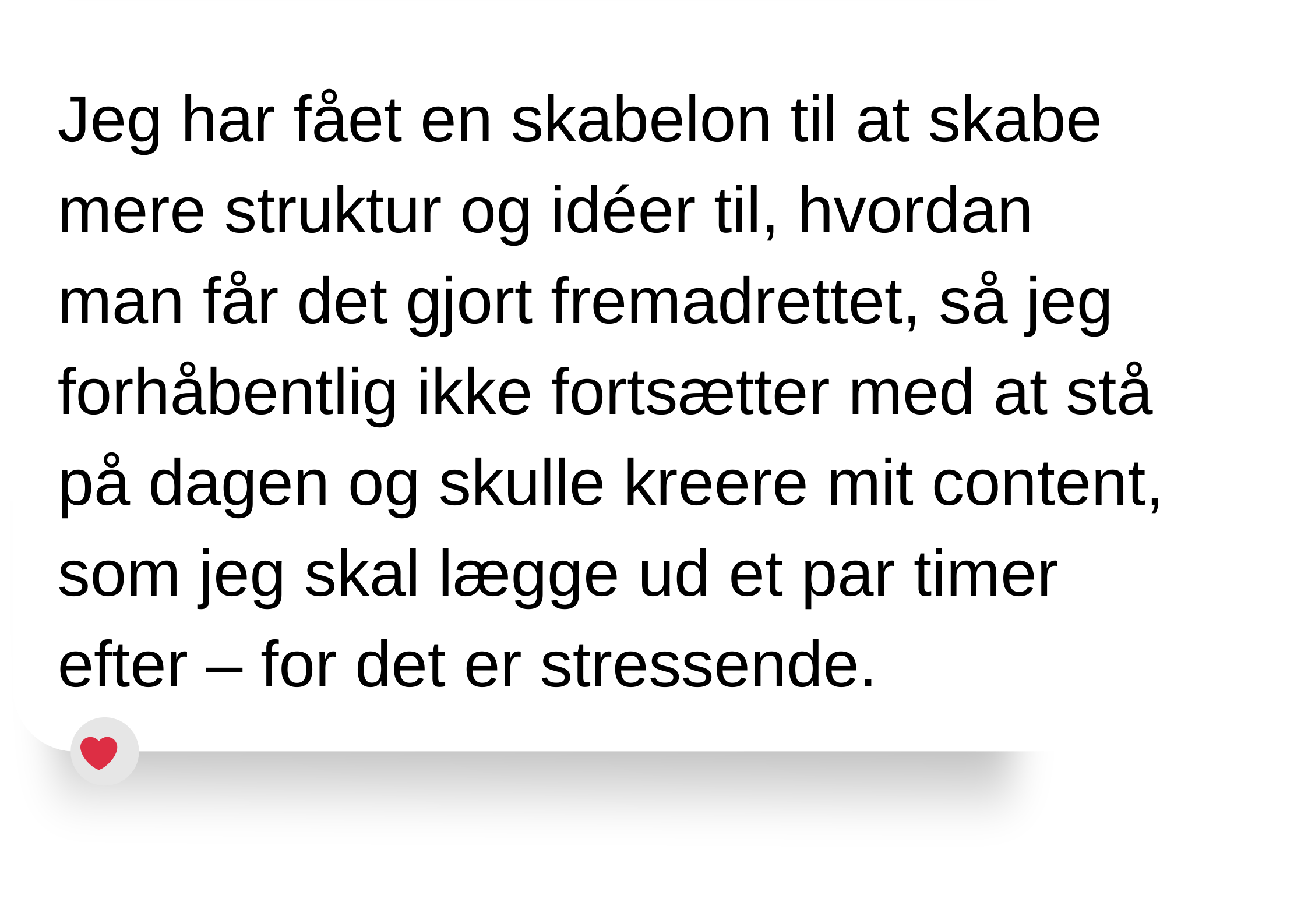 Besked på en sort baggrund om at have fået en skabelon til at skabe mere struktur og ideer, uden at fortsætte med at stå på dagen, da det er stressende.