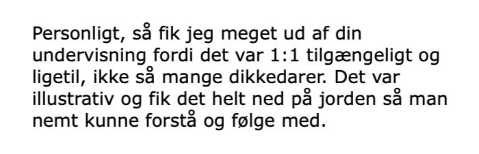 Tekst på dansk om en personlig oplevelse under undervisning, hvor der blev brugt en enkel og jordnær tilgang for bedre forståelse.