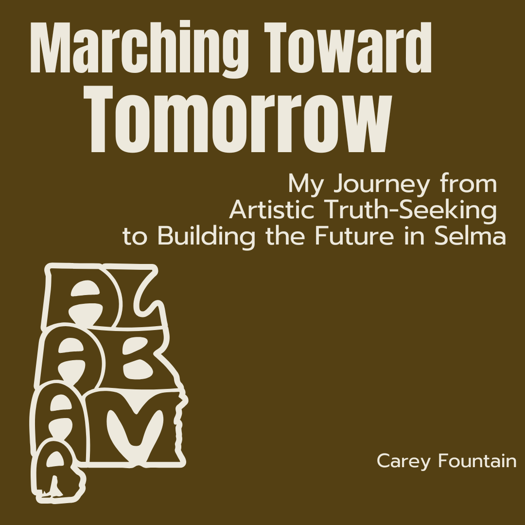 Marching Toward Tomorrow: My Journey from Artistic Truth-Seeking to Building the Future in Selma