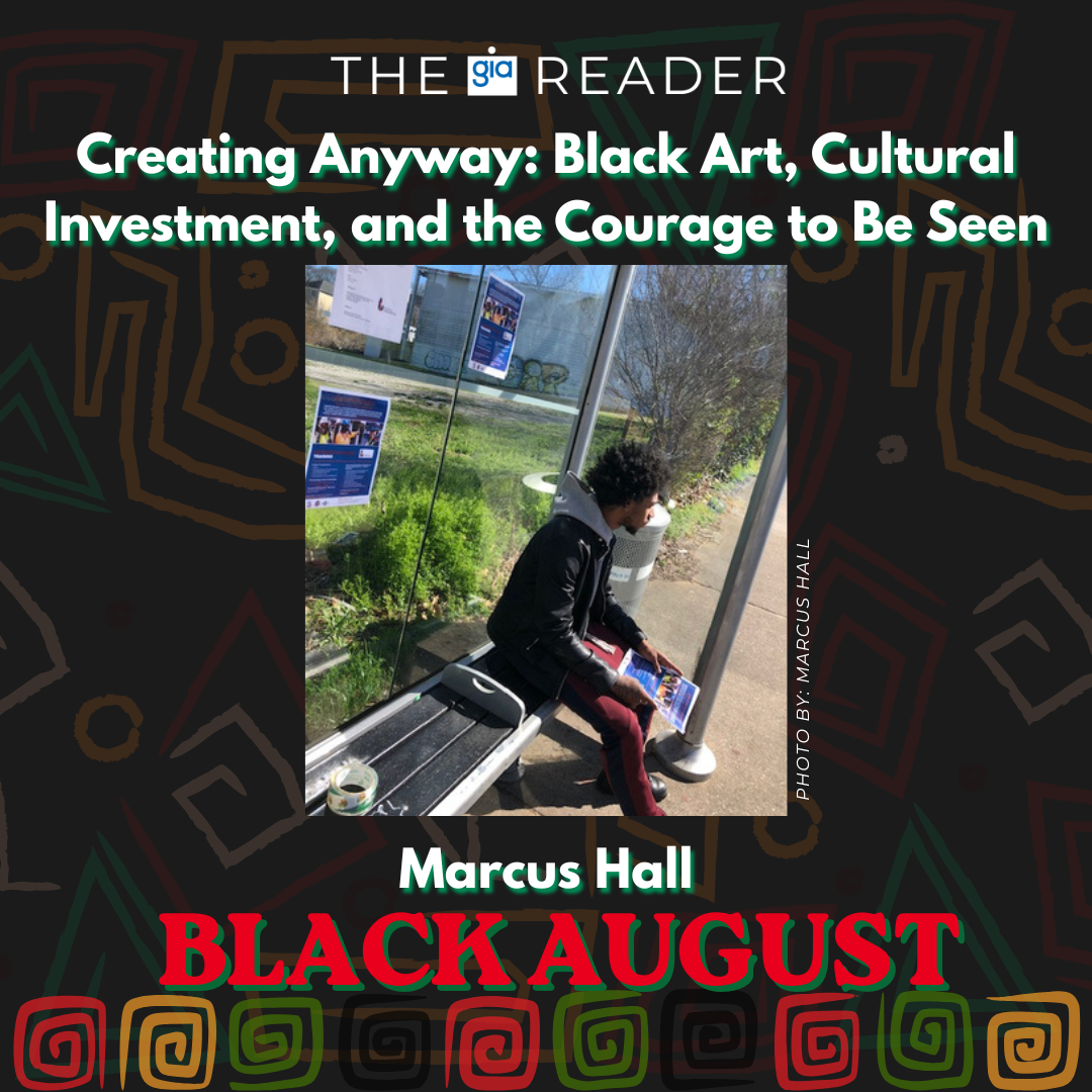 Creating Anyway: Black Art,          Cultural Investment, and the       Courage to Be Seen