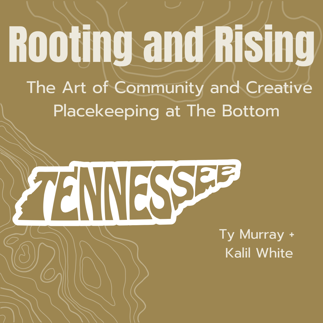 Rooting and Rising: The Art of Community and Creative Placekeeping at the Bottom